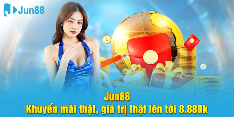 Khuyến mãi HOT tại Jun88 lên tới 8,888k